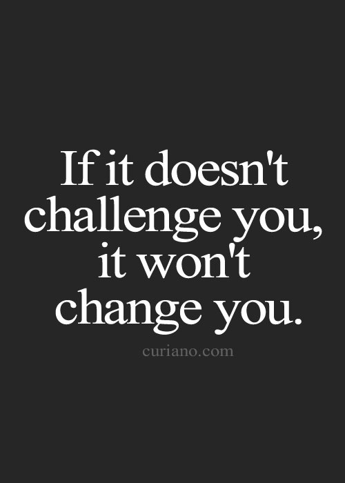 "Se não te desafia, não vai te mudar"